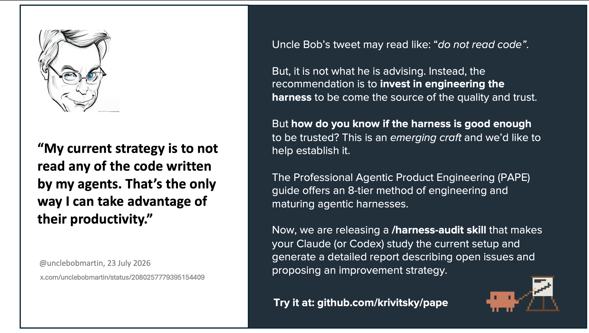 Left: Uncle Bob's tweet — "My current strategy is to not read any of the code written by my agents. That's the only way I can take advantage of their productivity." Right: his advice is not to stop reading, but to invest in engineering the harness so it becomes the source of quality and trust — and the PAPE guide's eight tiers plus the harness-audit skill are how you tell whether yours is good enough.
